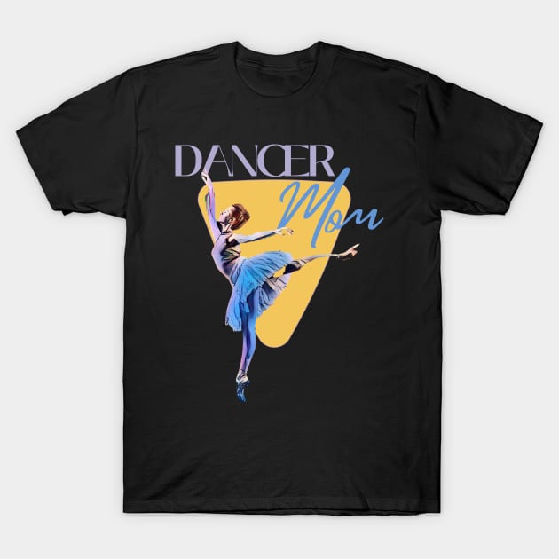 Dancer Mom T-Shirt by Dancespread